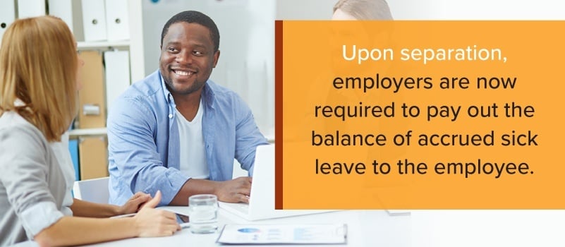Upon separation, employers are now required to pay out the balance of accrued sick leave
