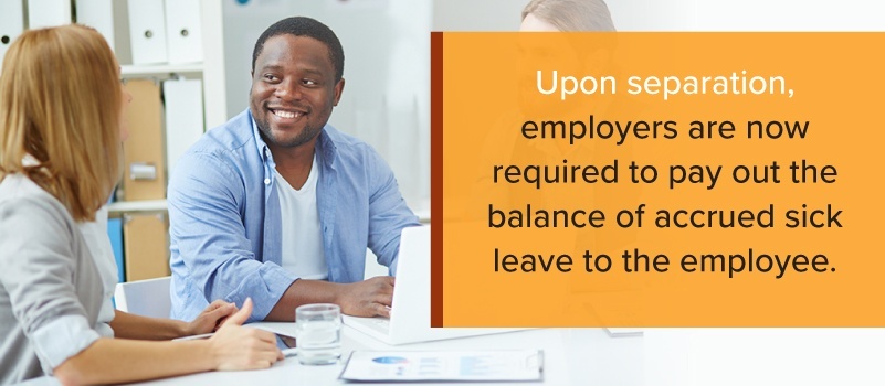 Upon separation, employers are now required to pay out the balance of accrued sick leave