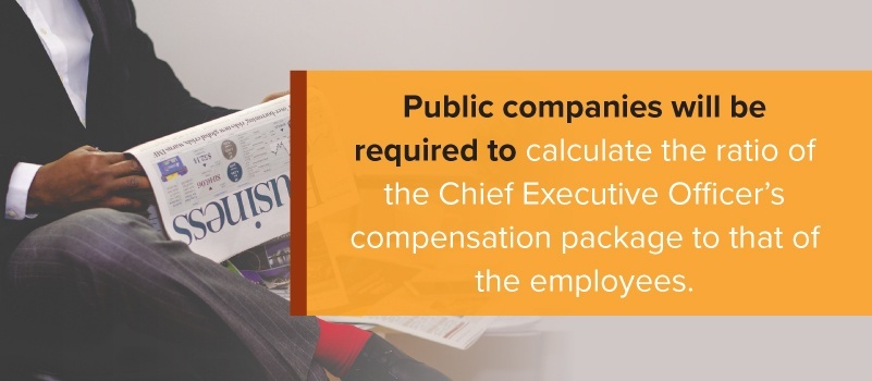Public companies will be required to calculate the ratio of the Chief Executive Officerâ€™s compensation package